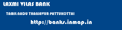 LAXMI VILAS BANK  TAMIL NADU THANJAVUR PATTUKOTTAI   banks information 